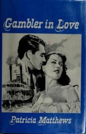 book cover of Gambler in Love by Patricia Matthews
