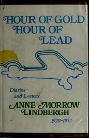 book cover of Hour Of Gold, Hour Of Lead Diaries And Letters Of Ann Marrow Lindbergh 1929-1932 by Anne Morrow Lindbergh