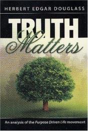 book cover of Truth Matters; An analysis of the "Purpose Driven Life" movement by Herbert E. Douglass