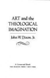 book cover of Art and the theological imagination (Hale lectures) by John W Dixon