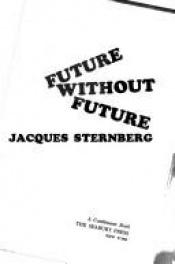 book cover of Future without future by Jacques Sternberg