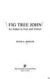 book cover of Fig Tree John: An Indian in Fact and Fiction by Peter Beidler