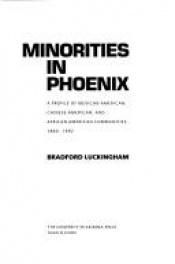 book cover of Minorities in Phoenix: A Profile of Mexican American, Chinese American, and African American Communities, 1860-1992 by Bradford Luckingham