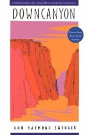 book cover of Downcanyon: A Naturalist Explores the Colorado River through the Grand Canyon by Ann Zwinger