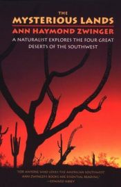 book cover of The mysterious lands : a naturalist explores the four great deserts of the Southwest by Ann Zwinger
