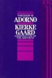 book cover of Kierkegaard: Construction of the Aesthetic (Theory and History of Literature) by Theodor W. Adorno