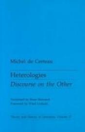 book cover of Heterologies: Discourse on the Other (Theory and History of Literature) by Michel de Certeau