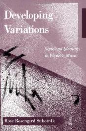 book cover of Developing variations: style and ideology in Western music by Rose Rosengard Subotnik