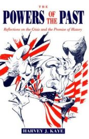 book cover of The Powers of the Past: Reflections on the Crisis and the Promise of History by Harvey J. Kaye