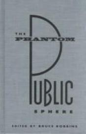 book cover of The Phantom Public Sphere (Cultural Politics) by Bruce Robbins
