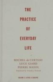 book cover of The Practice of Everyday Life: Living and Cooking (Practice of Everday Life) by Michel de Certeau