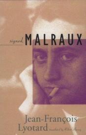 book cover of Signed, Malraux by Jean-François Lyotard