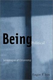 book cover of Being Political: Genealogies of Citizenship by Engin F Isin