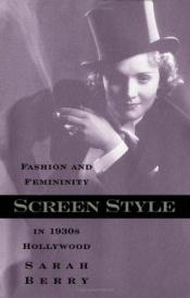 book cover of Screen Style: Fashion & Femininity In 1930s Hollywood by Sarah Berry