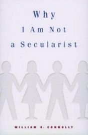 book cover of Why I am not a secularist by William E. Connolly