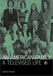 book cover of An American Family: A Televised Life (Visible Evidence Series) by Jeffrey Ruoff