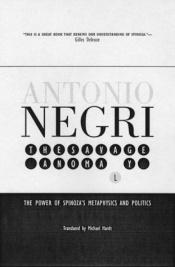 book cover of The Savage Anomaly: The Power of Spinoza's Metaphysics and Politics by Antonio Negri