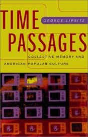 book cover of Time Passages: Collective Memory and American Popular Culture (American Culture, 4) by George Lipsitz