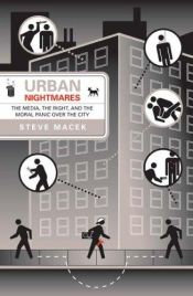 book cover of Urban Nightmares: The Media, The Right, And The Moral Panic Over The City by Steve Macek