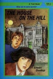 book cover of The House on the Hill by Eileen Dunlop
