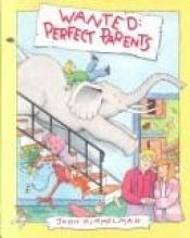 book cover of Wanted: Perfect Parents by John Himmelman