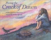 book cover of Fixing the Crack of Dawn by Erica Silverman