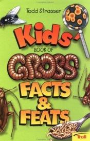 book cover of Kids' Book of Gross Facts & Feats by Todd Strasser