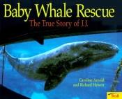 book cover of Baby whale rescue : the true story of J.J. by Caroline Arnold