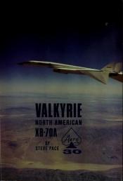 book cover of Aero Series No. 30 - Valkyrie - North American XB-70A by Steve Pace