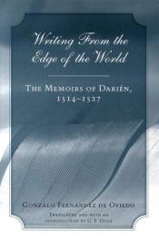 book cover of Writing from the Edge of the World: The Memoirs of Darien, 1514-1527 by Gonzalo Fernandez de Oviedo