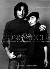 book cover of Icons & Idols a photographers Chronicle of the Arts 1960 - 1995 ( John Lennon & Yoko Ono on Cover ) by Foreword Edward Albee Mitchell, DJ design Jan Anning, 160 Duotone photographs J