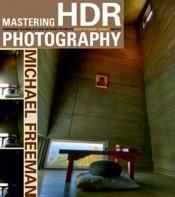 book cover of Mastering HDR Photography: Combining Technology and Artistry to Create High Dynamic Range Images by Michael Freeman