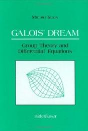 book cover of Galois' Dream: Group Theory and Differential Equations by Michio Kuga