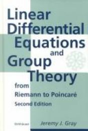 book cover of Linear Differential Equations and Group Theory from Riemann to Poincare (Modern Birkhäuser Classics) by Jeremy J. Gray