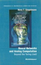 book cover of Neural Networks and Analog Computation: Beyond the Turing Limit (Progress in Theoretical Computer Science) by Hava T. Siegelmann