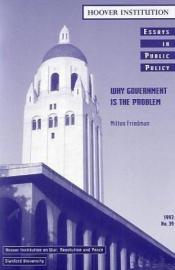 book cover of Why Government Is the Problem (Essays in Public Policy) by Milton Friedman