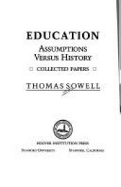 book cover of Education: Assumptions Versus History : Collected Papers (Hoover Institution Press Publication) by Thomas Sowell