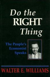 book cover of Do the Right Thing: The People's Economist Speaks (Hoover Institution Press Publication) by Walter E. Williams