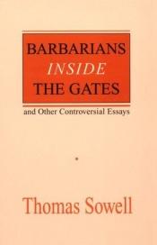 book cover of Barbarians Inside the Gates: And Other Controversial Essays (Hoover Institution Press Publication, No. 450) by Thomas Sowell
