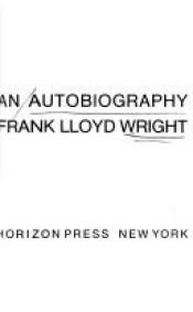 book cover of An Autobiography: Frank Lloyd Wright by David Gilson De Long|Frank Lloyd Wright