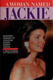 book cover of Woman Named Jackie: An Intimate Biography of Jacqueline Bouvier Kennedy Onassis by C. David Heymann