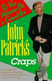 book cover of John Patrick's Craps: So You Wanna Be a Gambler' by John Patrick