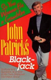 book cover of John Patrick's Blackjack: So You Wanna Be a Gambler' by John Patrick