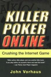 book cover of Killer Poker Online: Crushing the Internet Game: Crushing the Internet Game by John Vorhaus