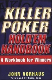 book cover of Killer poker hold'em handbook : a workbook for winners by John Vorhaus