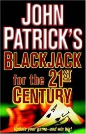 book cover of John Patrick's Blackjack For The 21st Century by John Patrick