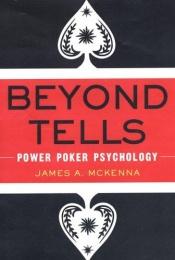 book cover of Beyond Tells: Power Poker Psychology by James A. McKenna