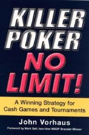 book cover of Killer Poker No Limit: A Winning Strategy for Cash Games and Tournaments by John Vorhaus