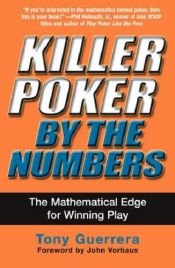 book cover of Killer Poker By the Numbers: Mathematical Edge for Winning Play by Tony Guerrera