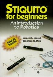 book cover of Stiquito for Beginners: An Introduction to Robotics II by James M. Conrad
